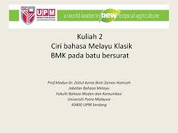 Bahasa melayu bahasa kebangsaan bahasa ilmu bahasa kebangsaan bahasa rasmi kedudukan dan permulaan zaman bahasa melayu moden. Kuliah 2 Ciri Bahasa Melayu Klasik Bmk Pada Batu Bersurat Ppt Download