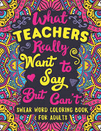 Search through 623,989 free printable colorings at getcolorings. What Teachers Really Want To Say But Can T Swear Word Coloring Book For Adults With Teaching Related Cussing Colorful Swearing Dreams 9798649246057 Amazon Com Books