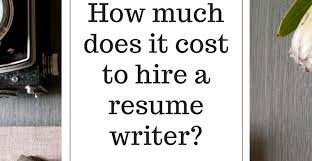 Resume Writing Service Costs How Much Does It Cost To Hire A Resume Writer
