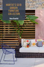 Habitat S Ss19 Outdoor Garden Collection Is A Showstopper Stylish Room Decor Garden Furniture Outdoor Garden Furniture