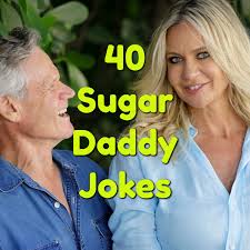 Join our dating site and get connected to wealthy and successful men. 40 Sugar Daddy Jokes Fathering Magazine