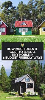 How Much Does It Cost To Build A Tiny House Building A Tiny House Building A Small House Cheap Tiny House