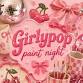 🎀 Girlypop Paint Night 🎀