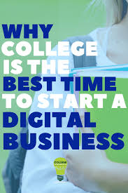Why College Is The Best Time To Start A Digital Business Digital Business College Freshman Advice Online Marketing Campaign
