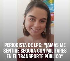 La periodista de La Prensa Gráfica (LGP) Doris Rosales aseguró que no podrá  sentirse segura nunca si son elementos de la Fuerza Armada de El Salvador  (FAES) quienes conducen unidades del transporte