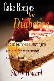 7 decadent cake recipes for people with type 2 diabetes. Cake Recipes For Diabetics Super Tasty And Sugar Free Recipes For Maximum Satisfaction Amazon Co Uk Howard Stacey 9781518709975 Books