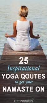 Inspirational Yoga Quotes Yoga Inspiration Quotes Mantra Yoga Quotes Namaste Motivational Quotes Yoga Poses Advanced Advanced Yoga Basic Yoga Poses