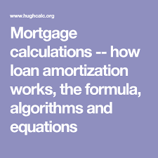 Mortgage Calculations How Loan Amortization Works The Formula Algorithms And Equations Mortgage Calculator Algorithm Equations