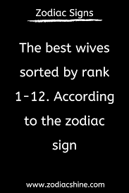 The Best Wives Sorted By Rank 1 12 According To The Zodiac Sign Zodiac Shine Zodiac Signs Worst Zodiac Sign Best Zodiac Couples