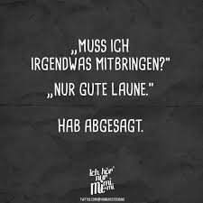 Muss Ich Irgendwas Mitbringen Nur Gute Laune Hab Abgesagt Visual Statements Gute Laune Spruche Lustige Zitate Und Spruche Witzige Spruche