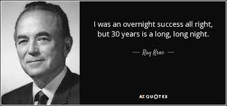 You can overcome anything, if and only if you love something enough.. Ray Kroc Quote I Was An Overnight Success All Right But 30 Years