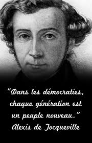 Dans Les Democraties Chaque Generation Est Un Peuple Nouveau Alexis De Tocqueville Citation Democratie Texte