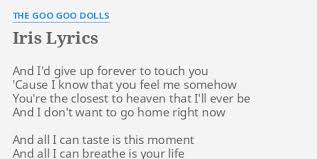 Iris goo goo dolls lyrics. Iris Lyrics By The Goo Goo Dolls And I D Give Up