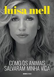 View all luisa mell lists. Como Os Animais Salvaram Minha Vida Portuguese Edition Ebook Mell Luisa Amazon De Kindle Shop