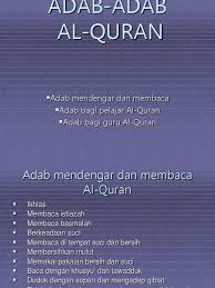 Sebagai kitab suci, al quran memiliki adab tersendiri bagi orang yang membacanya. Adab Adab