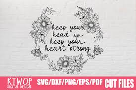 You can create your own files, and it's free. Keep Your Head Up Keep Your Heart Strong Graphic By Ktwop Creative Fabrica