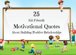 To teach the hard lessons, to do the right thing, even when you're not sure what the right thing is…and to forgive yourself over and over again for doing everything wrong. 11. Motivational Quotes For Kids That Help Build Positive Relationships Roots Of Action