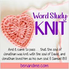 In psalm 139, verses 13 and 14 declare that we have been formed by god in our inward parts. Word Study Knit Ben And Me