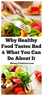Planning healthy meals isn't difficult, it just takes a bit of practice. Why Healthy Food Tastes Bad What To Do About It Skinny Fitalicious