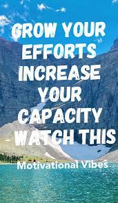 Grow Your Efforts Increase Your Capacity Motivation Capacity Increase