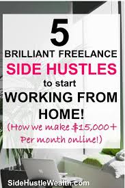 5 Brilliant Freelance Work At Home Ideas Start These Freelance Ideas Asap So That You Can Leave Your 9 5 Job An Smart Money Ways To Earn Money Make More Money