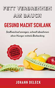 Fett Verbrennen Am Bauch Gesund Macht Schlank Stoffwechsel Anregen Schnell Abnehmen Ohne Hunger Mittels Biohacking 42 Low Carb Fruhstuck Rezepte Zur Schnelleren Fettverbrennung Ebook Deleck Johan Amazon De Kindle Shop