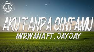 Download lagu aku tanpa cintamu mirwana mp3 dapat kamu download secara gratis di metrolagu. Mirwana Ft Jayjay Aku Tanpa Cintamu Lyrics Youtube