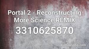 › portal gun roblox id code. Portal 2 Reconstructing More Science Remix Roblox Id Roblox Music Codes