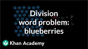 Division word problems (basic facts) practice worksheet for dividing objects into equal groups. Division Word Problem Blueberries Video Khan Academy