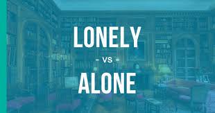 Lonely Vs Alone How To Use Each Correctly Enhancemywriting Com