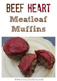 Check spelling or type a new query. Beef Heart Meatloaf Muffins Real Food Rn