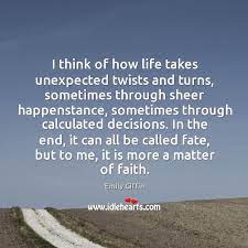 I Think Of How Life Takes Unexpected Twists And Turns Sometimes Through Idlehearts