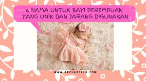 Anak perempuan yang mampu, pandai dan caka. 6 Nama Untuk Bayi Perempuan Yang Unik Dan Jarang Digunakan Archa Bella S Adventure
