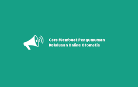Cara Membuat Pengumuman Kelulusan Online Otomatis