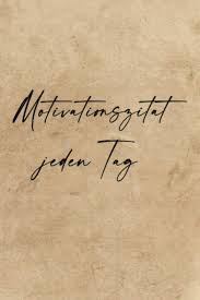 Motivationszitat Jeden Tag 365 Tage Motivierende Und Inspirierende Beruhmte Zitate Spruche Ausdrucke Quotes Quoten Quote Notebook Quotations Spruche Jeden Tag German Edition Plus German Books 9798691059131 Amazon Com Books