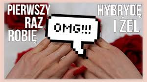 Pierwszy Raz Robie Zel I Hybryde O Paznokcie Youtube