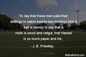 The sleeping dog was the truth, do you see. To Say That These Men J B Priestley Quote