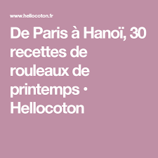 De Paris A Hanoi 30 Recettes De Rouleaux De Printemps Hellocoton Recette Recette De Rouleau De Printemps Rouleau De Printemps