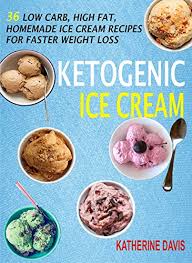 Prepare based on the ice cream maker manufacturer's instructions. Ketogenic Ice Cream 36 Low Carb High Fat Homemade Ice Cream Recipes For Faster Weight Loss Kindle Edition By Davis Katherine Cookbooks Food Wine Kindle Ebooks Amazon Com