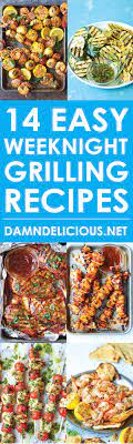 Check out these dinner recipe ideas for di. 14 Easy Weeknight Grilling Recipes Damn Delicious