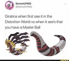 Giratiha When First See It In The Distortion World Vs When It See S That You Have A Master Ball Ifunny Master Ball Memes Funny Dragon