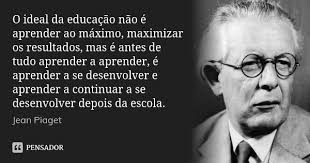 O Ideal Da Educacao Nao E Aprender Jean Piaget