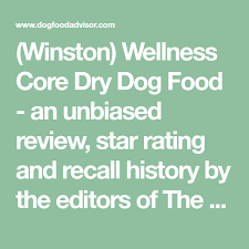 Winston Wellness Core Dry Dog Food An Unbiased Review Star Rating And Recall History By The Editors Of Dog Food Recipes Dog Food Reviews Dog Food Advisor