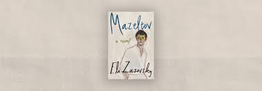 The World Has Other Plans: On Eli Zuzovsky's debut novel, "Mazeltov"