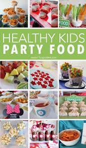 Healthy Kids Party Food Healthy Kids Party Food Kids Party Snacks Kids Party Food Easy