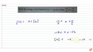 Write The Range Of The Function F X Cos X Where Pi 2 Lt X Lt Pi 2 Youtube