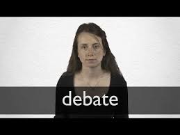 The research debaters perform expands their minds and increases their understanding of multiple sides of important issues. Debate Definition And Meaning Collins English Dictionary