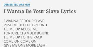 Verse 1 ab i wanna be your slave db i wanna be your master ab i wanna mak. I Wanna Be Your Slave Lyrics By Demented Are Go I Wanna Be Your