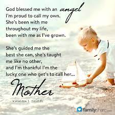 God Blessed Me With An Angel I M Proud To Call My Own She S Been With Me Throughout My Life Been With The Joys Of Motherhood Mothers Day Quotes I Love Mom