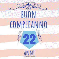 La maggior parte dei miei ricordi più belli sono con te. Buon Compleanno 22 Anni Regalo Per Compleanno Libro Degli Ospiti Anniversario Taccuino Journale Per Uomini Donne Bambini Migliore Amica Miglior Amico Marito Moglie Italian Edition Sorpresa Libri 9781093641363 Amazon Com Books